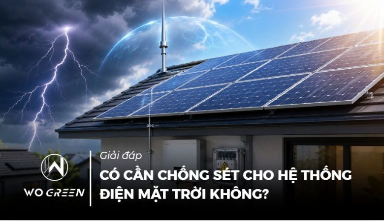 Giải đáp: Có cần chống sét cho hệ thống điện mặt trời không?