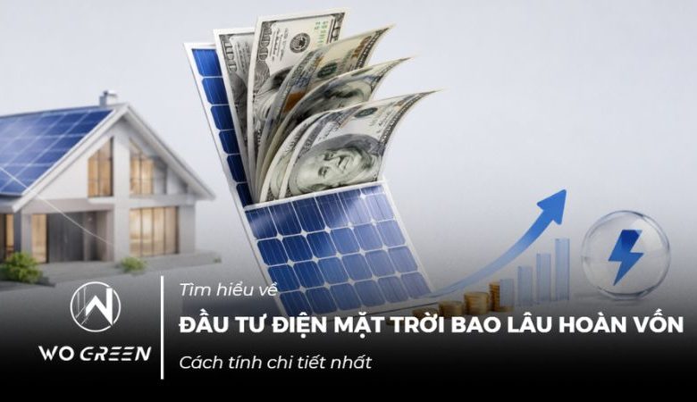 Đầu tư điện mặt trời bao lâu hoàn vốn? Cách tính chi tiết