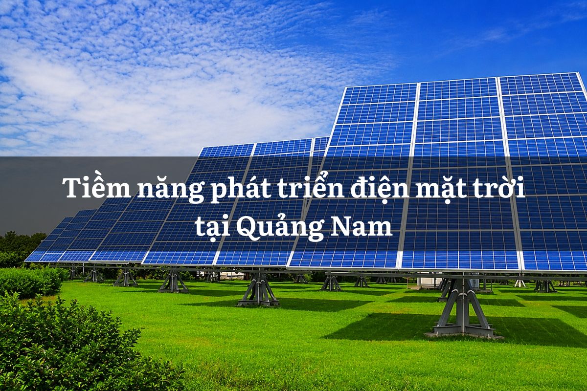 Tiềm năng phát triển điện mặt trời tại Quảng Nam