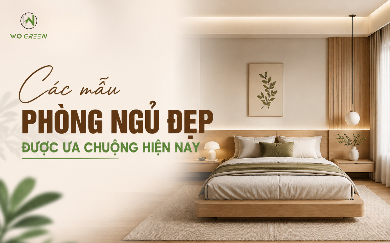Các mẫu phòng ngủ đẹp được ưa chuộng hiện nay