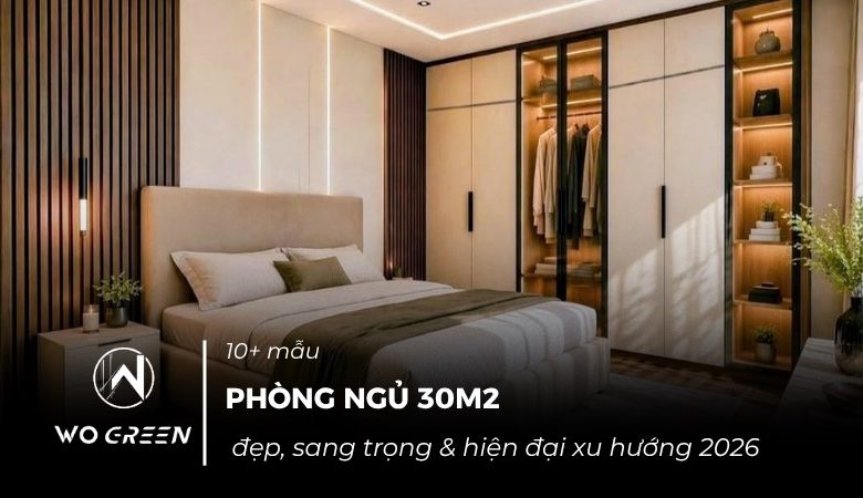 10+ Mẫu phòng ngủ 30m2 đẹp, sang trọng, xu hướng 2026