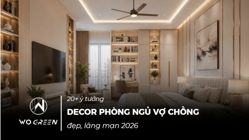 20+ ý tưởng decor phòng ngủ vợ chồng đẹp, lãng mạn 2026