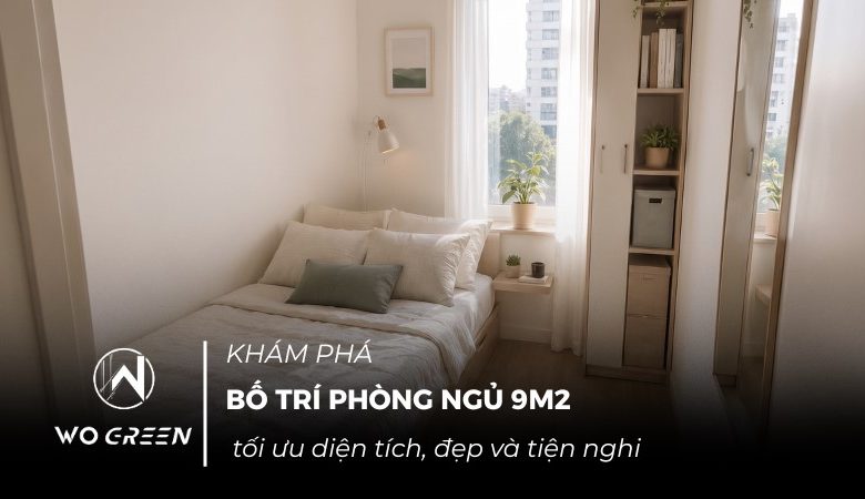 Bố trí phòng ngủ 9m2 tối ưu diện tích, đẹp và tiện nghi
