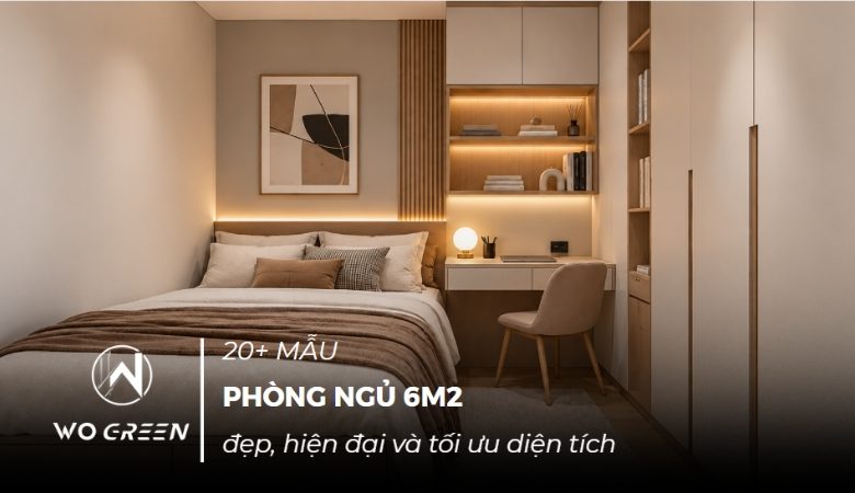 20+ Mẫu phòng ngủ 6m2 đẹp, hiện đại và tối ưu diện tích